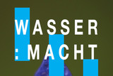 Finissage: WASSER : MACHT“ - Ein ganzes "Jahr des Wassers“ in Wiesbaden und nun?